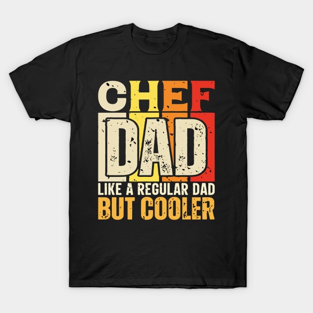 chef Dad Like a Regular Dad but Cooler Design for Fathers day T-Shirt by rhazi mode plagget